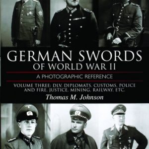 GERMAN SWORDS OF WORLD WAR II A Photographic Reference by Thomas M. Johnson, Volume Three